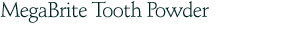 MegaBrite Tooth Powder